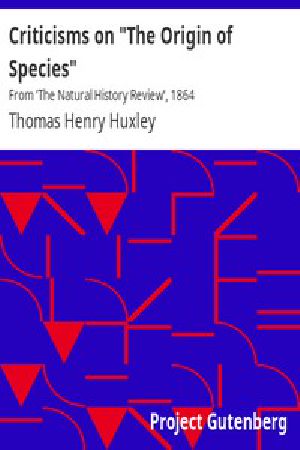 [Gutenberg 2930] • Criticisms on "The Origin of Species" / From 'The Natural History Review', 1864